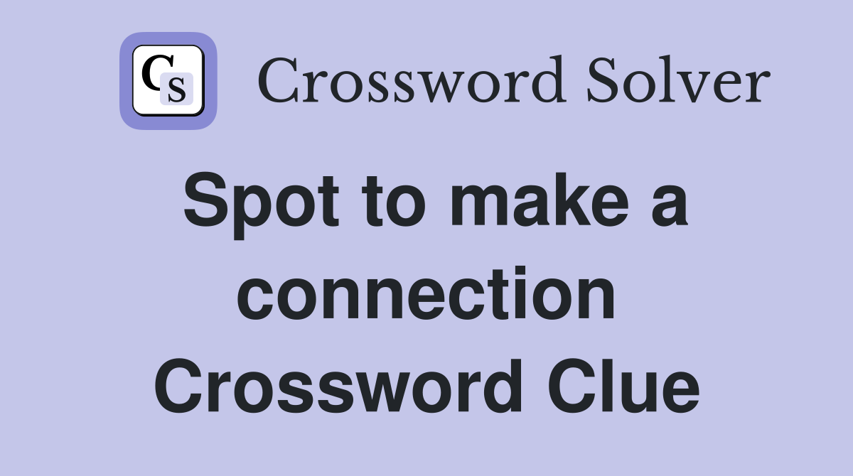 Spot to make a connection Crossword Clue