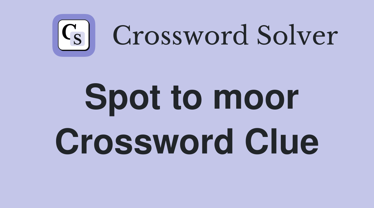 Spot to moor Crossword Clue