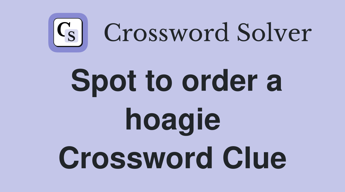 Spot to order a hoagie Crossword Clue