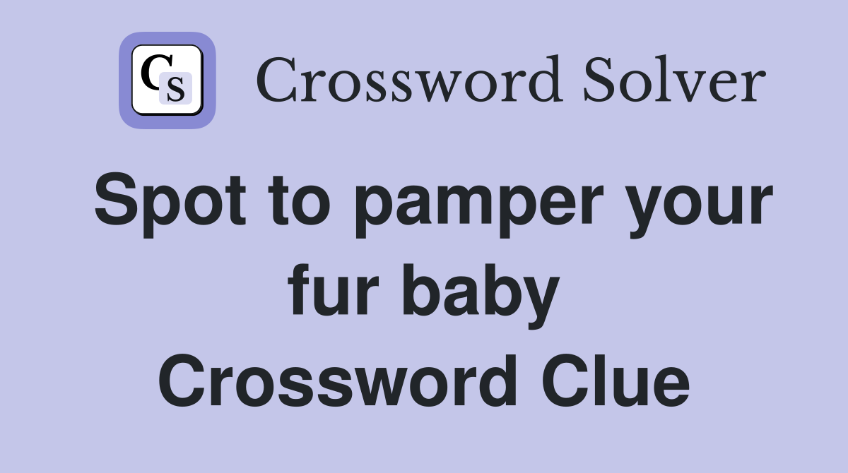 Spot to pamper your fur baby Crossword Clue