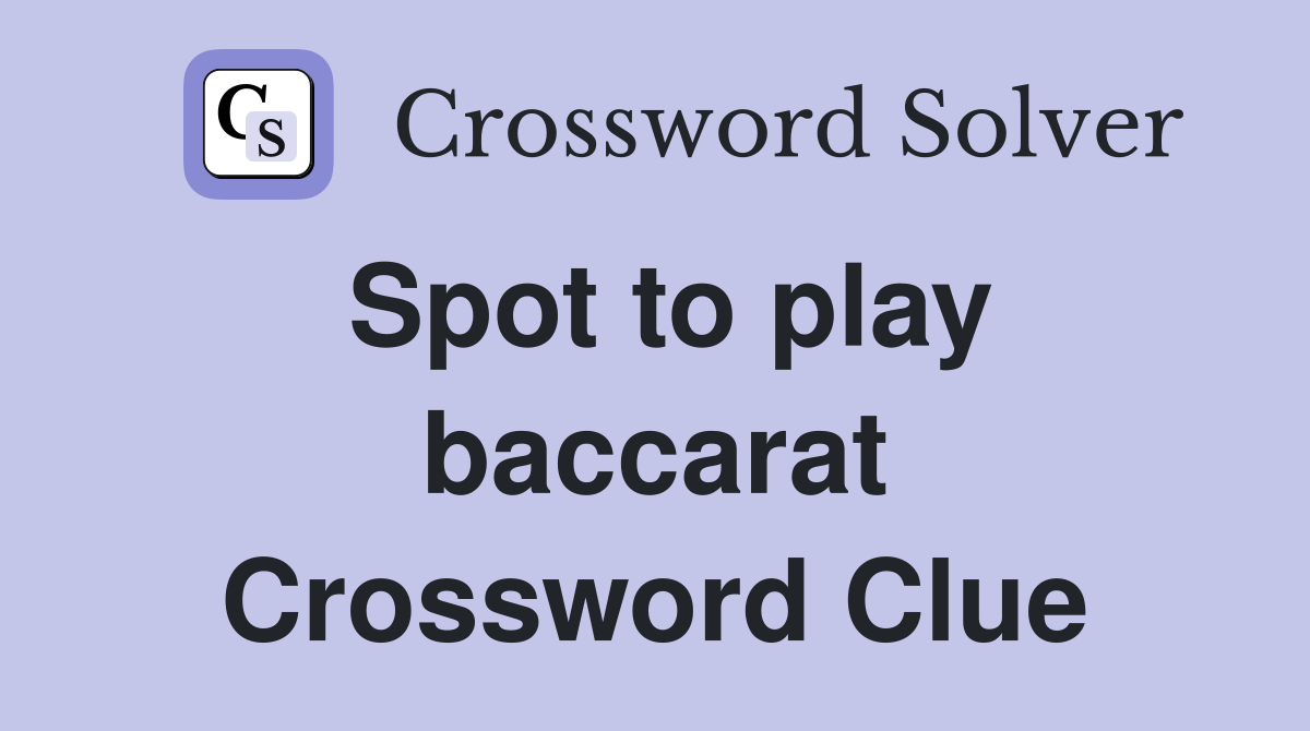 Spot to play baccarat Crossword Clue