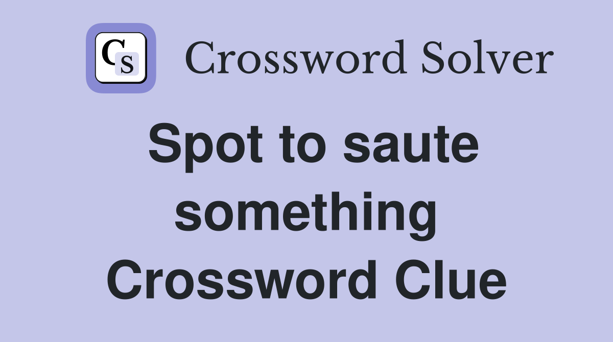 Spot to saute something Crossword Clue