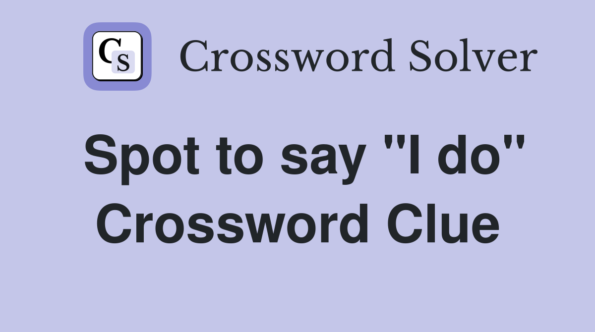 Spot to say "I do" Crossword Clue