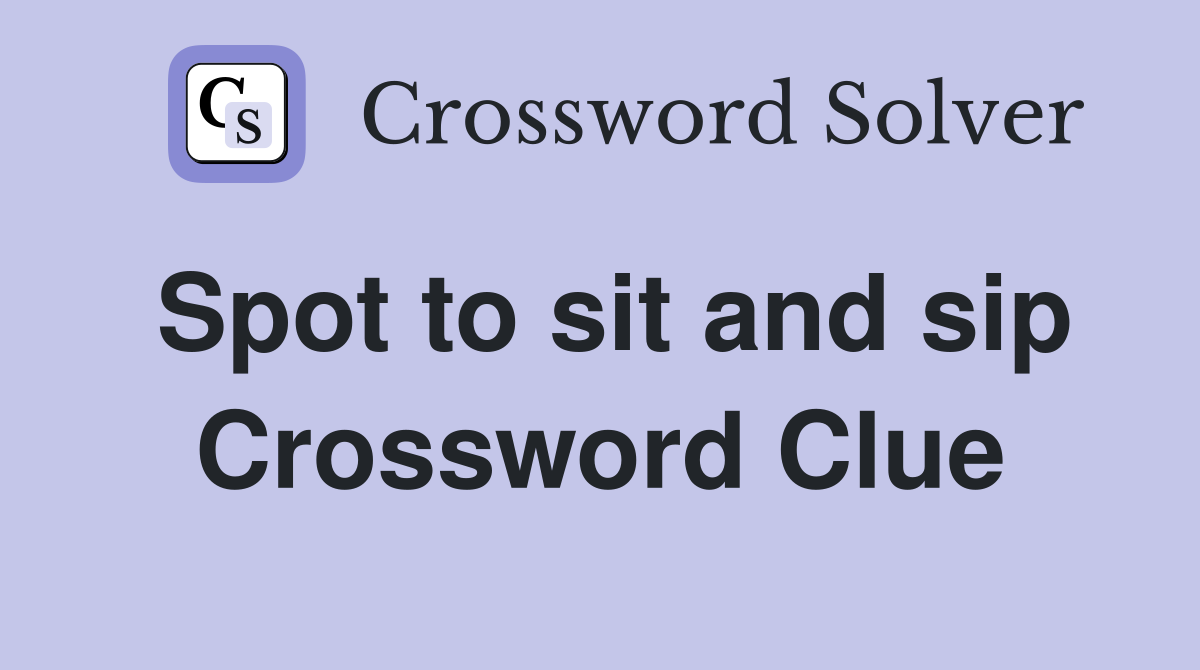 Spot to sit and sip Crossword Clue