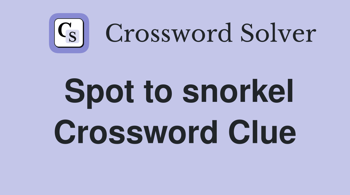 Spot to snorkel Crossword Clue