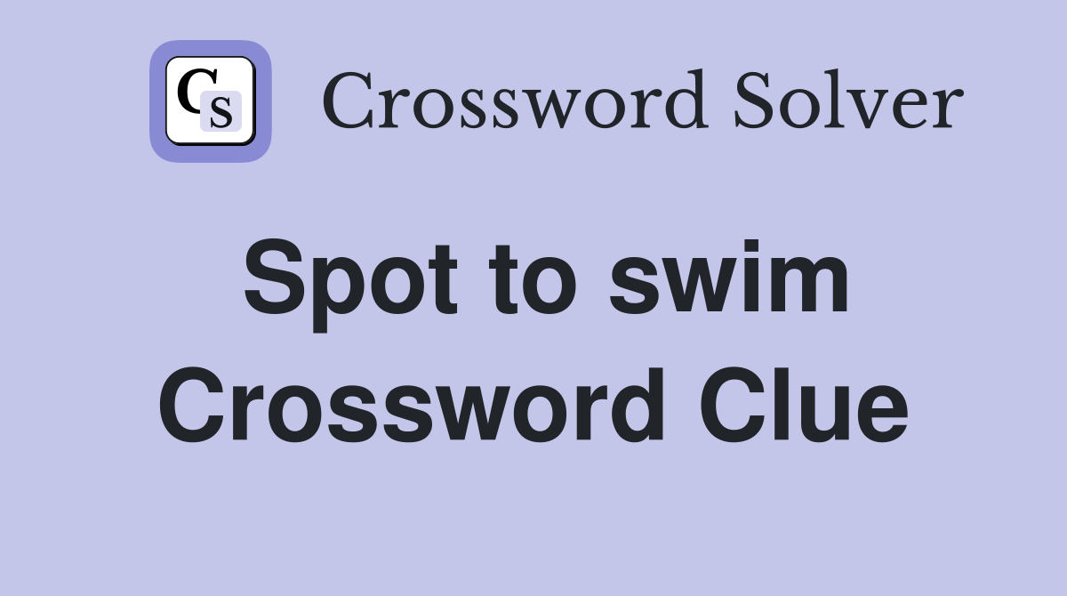 Spot to swim Crossword Clue