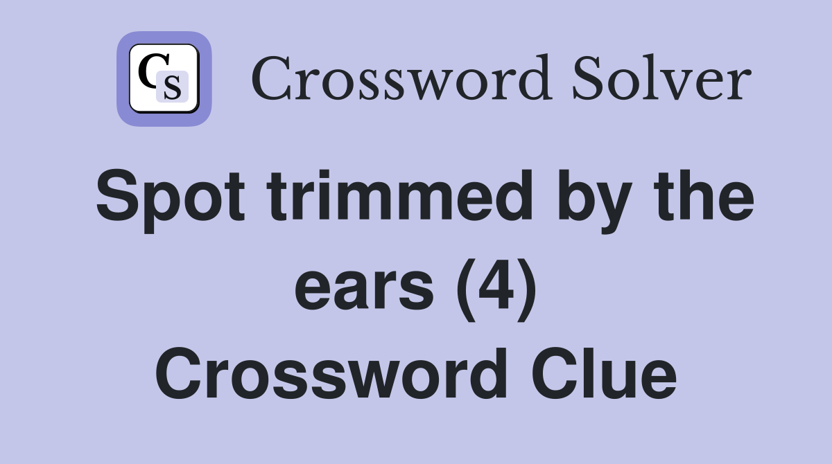 Spot trimmed by the ears (4) Crossword Clue
