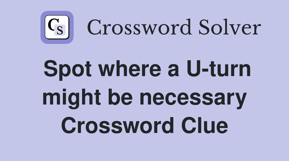 Spot where a U-turn might be necessary Crossword Clue