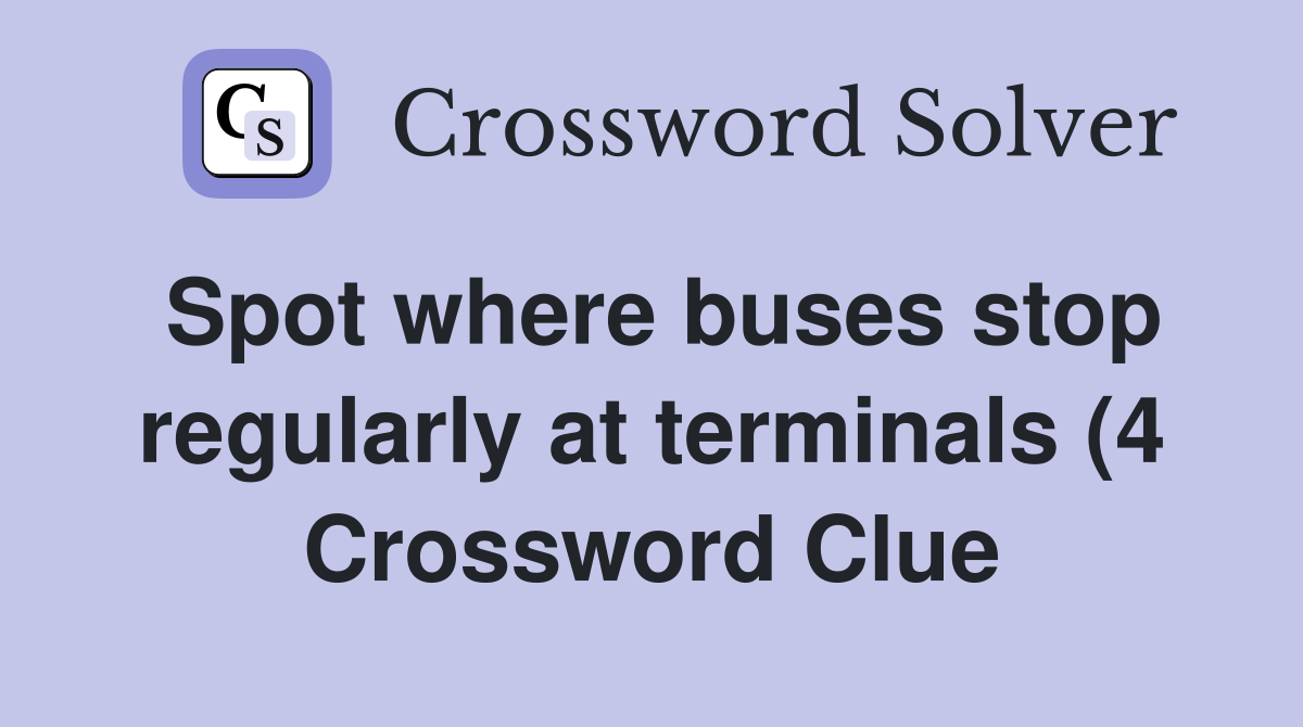 Spot where buses stop regularly at terminals (4) Crossword Clue Spot where buses stop regularly at terminals (4) Crossword Clue