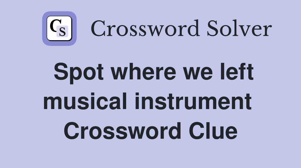 Spot where we left musical instrument  Crossword Clue