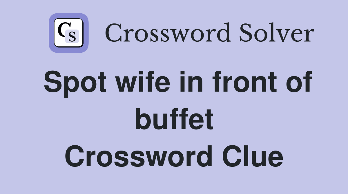 Spot wife in front of buffet Crossword Clue
