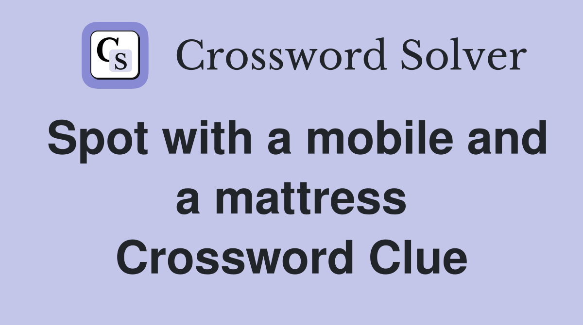 Spot with a mobile and a mattress Crossword Clue