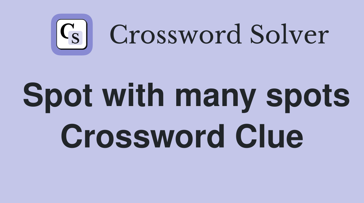 Spot with many spots Crossword Clue