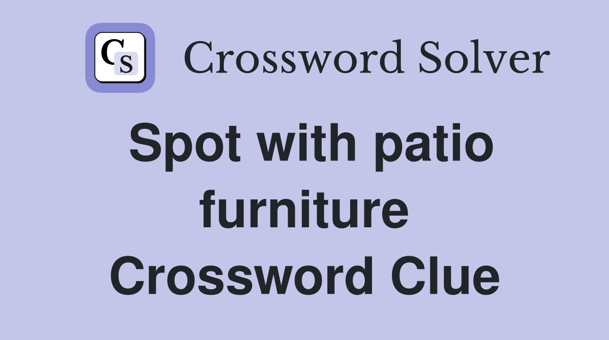 Spot with patio furniture Crossword Clue