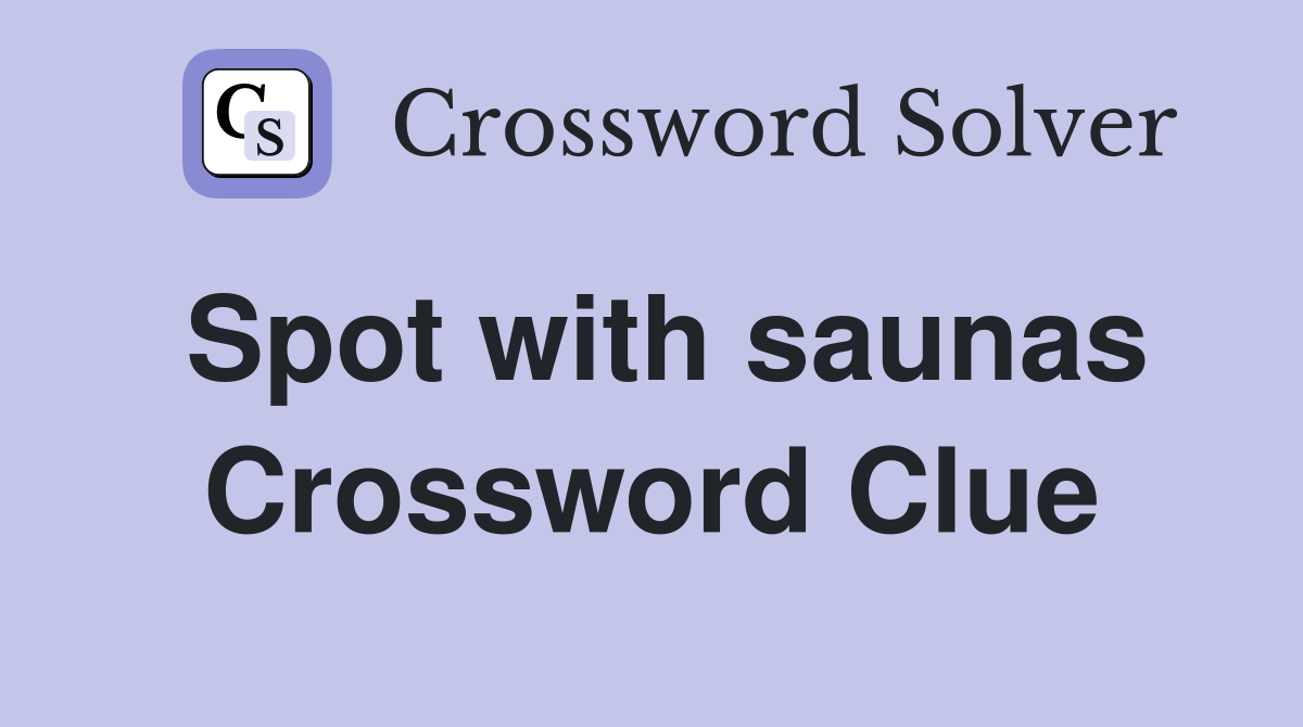 Spot with saunas Crossword Clue