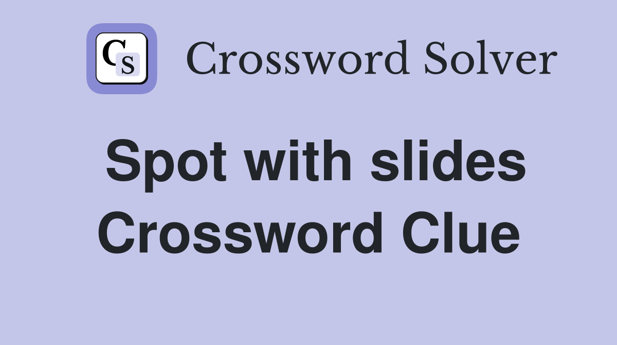 Spot with slides Crossword Clue