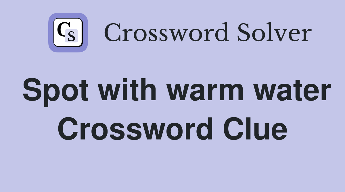 Spot with warm water Crossword Clue