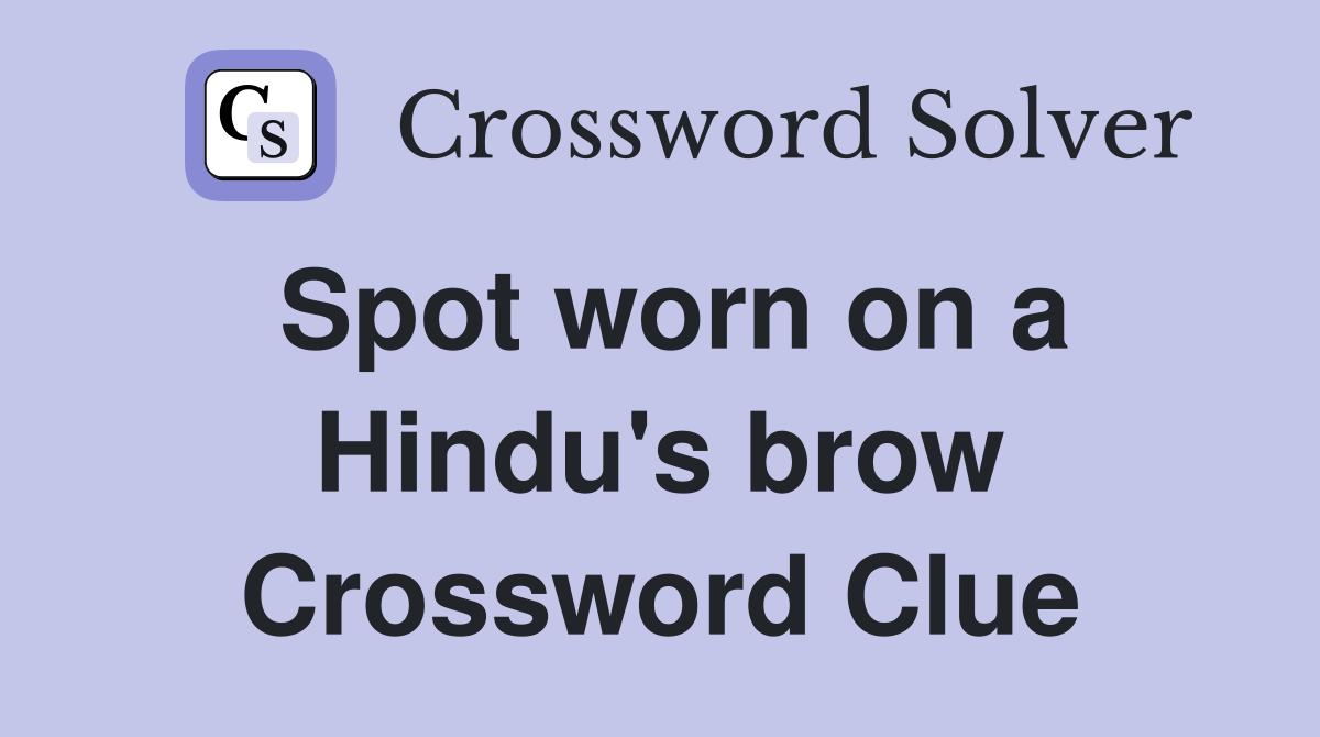 Spot worn on a Hindu's brow Crossword Clue