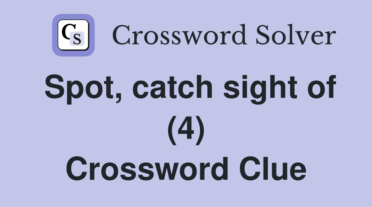 Spot, catch sight of (4) Crossword Clue