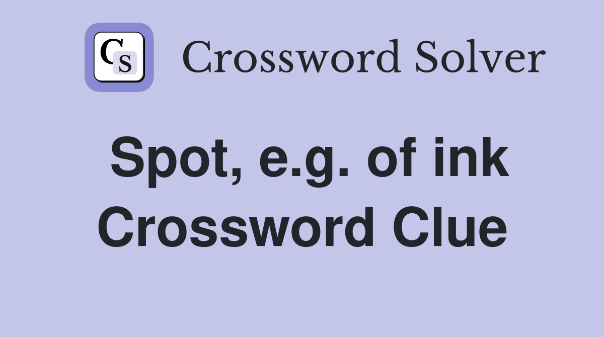 Spot, e.g. of ink Crossword Clue
