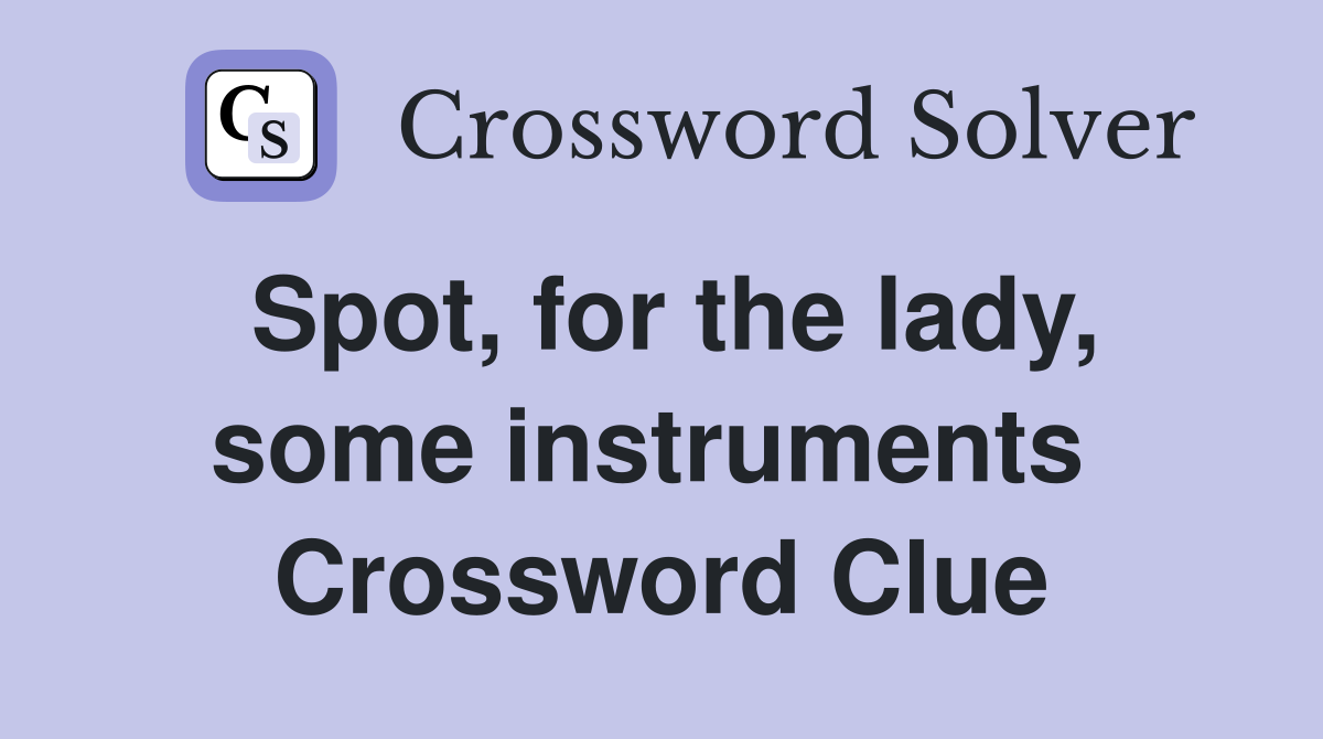 Spot, for the lady, some instruments  Crossword Clue