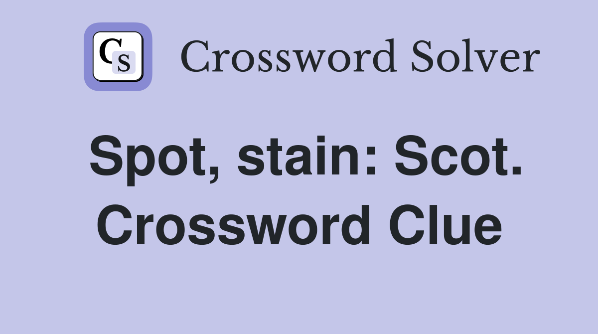 Spot, stain: Scot. Crossword Clue