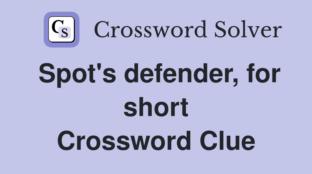 Spot's defender, for short Crossword Clue