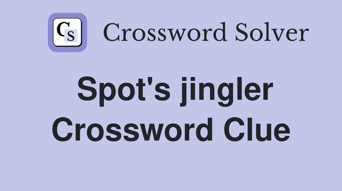 Spot's jingler Crossword Clue