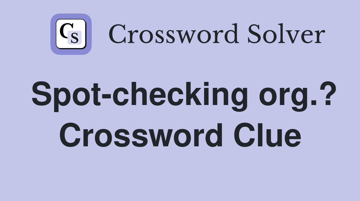 Spot-checking org.? Crossword Clue