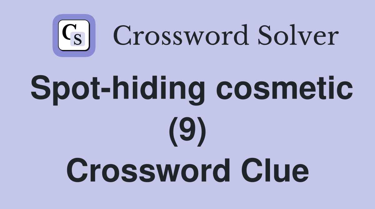 Spot-hiding cosmetic (9) Crossword Clue