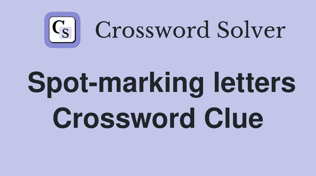 Spot-marking letters Crossword Clue