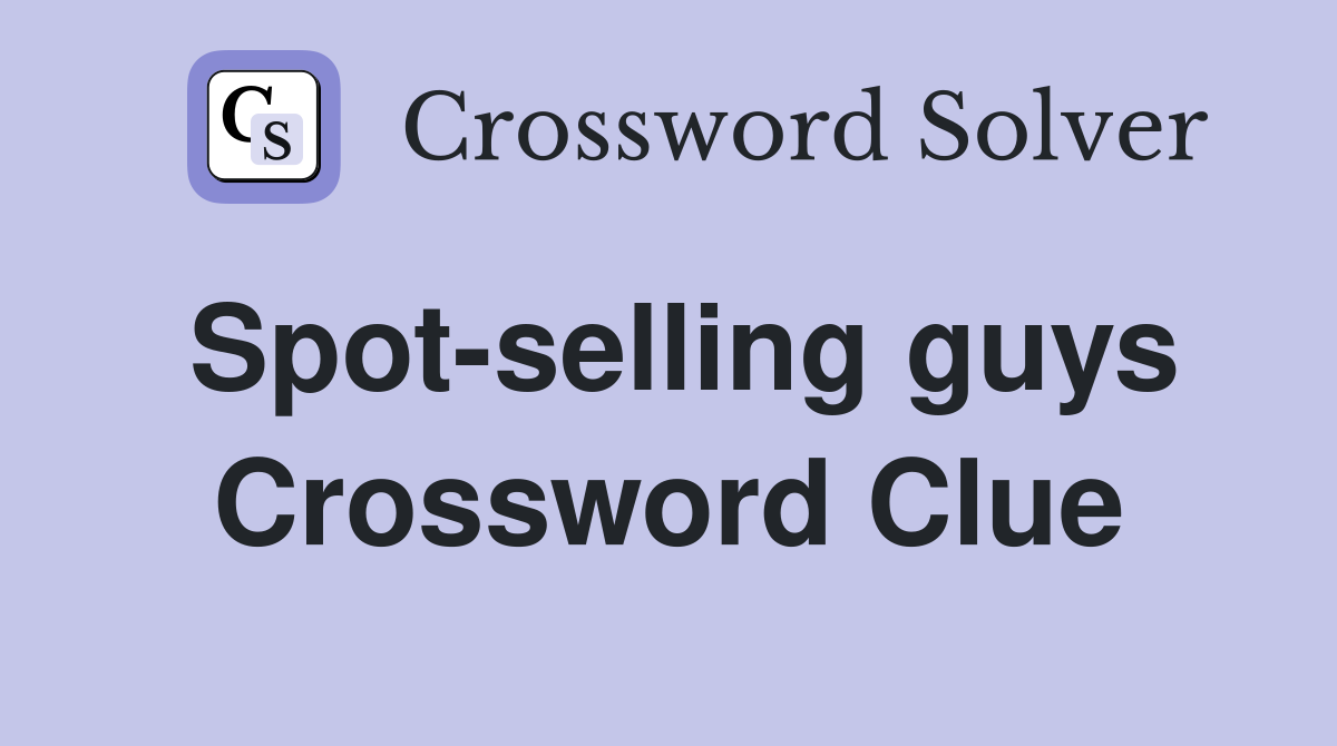 Spot-selling guys Crossword Clue