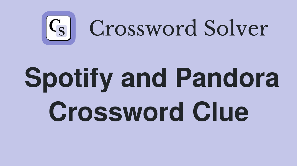 Spotify and Pandora Crossword Clue