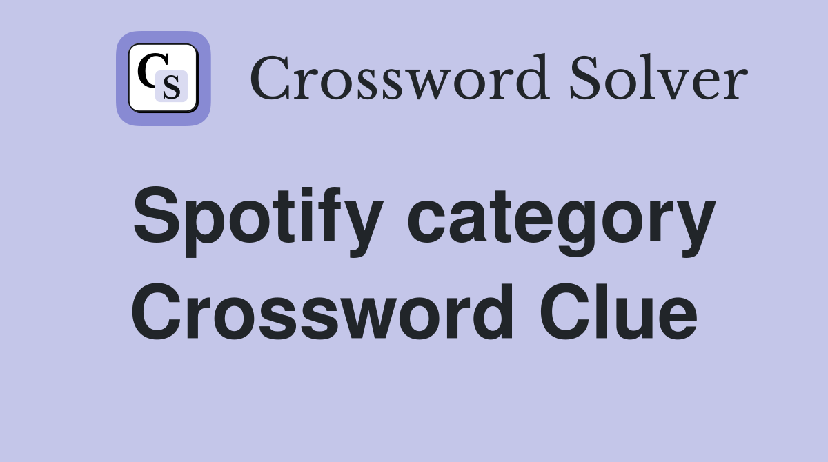 Spotify category Crossword Clue