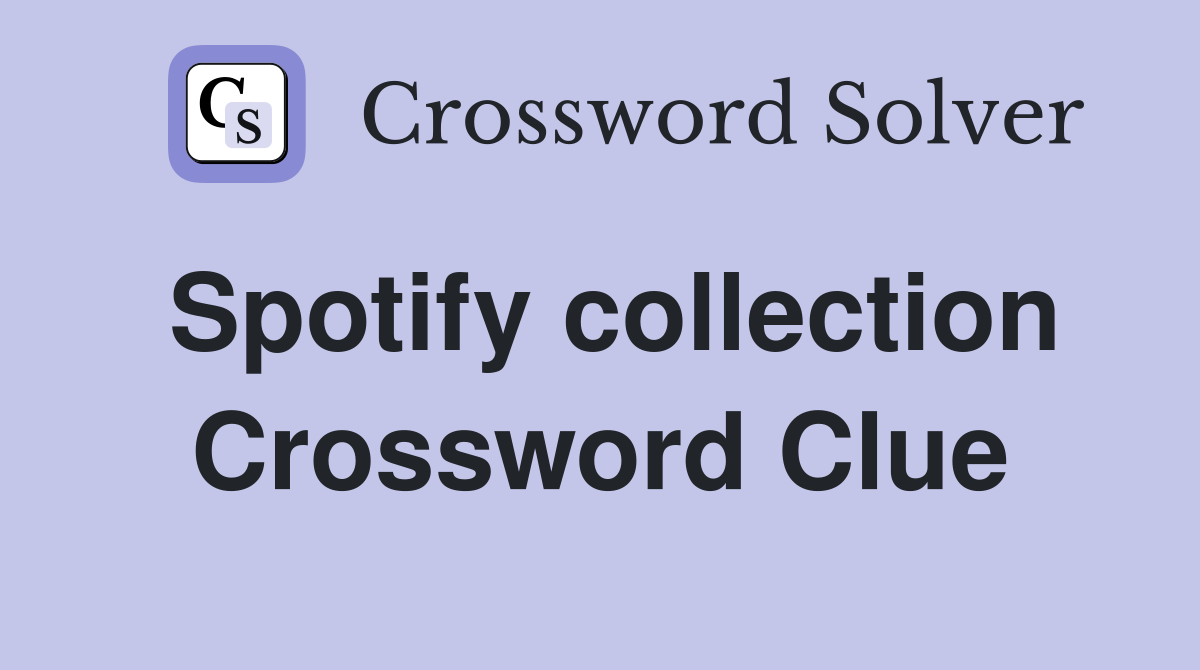Spotify collection Crossword Clue