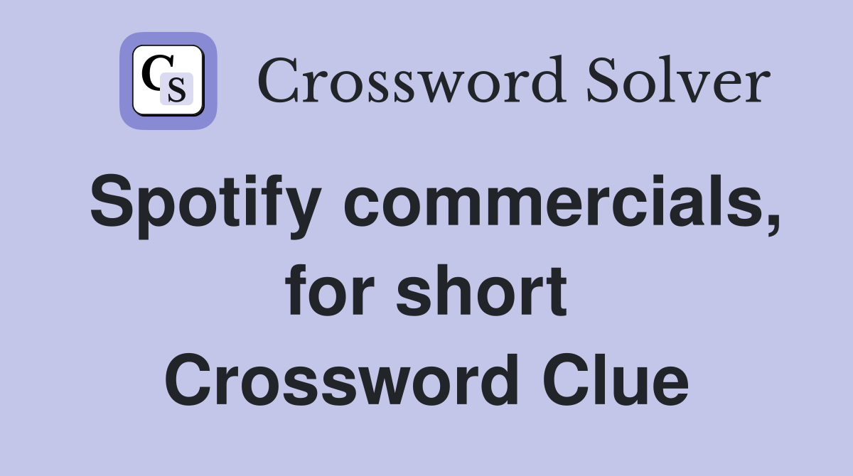 Spotify commercials, for short Crossword Clue