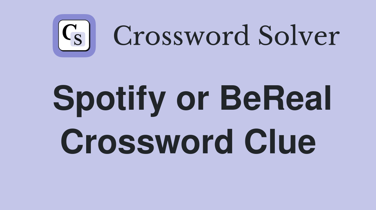 Spotify or BeReal Crossword Clue