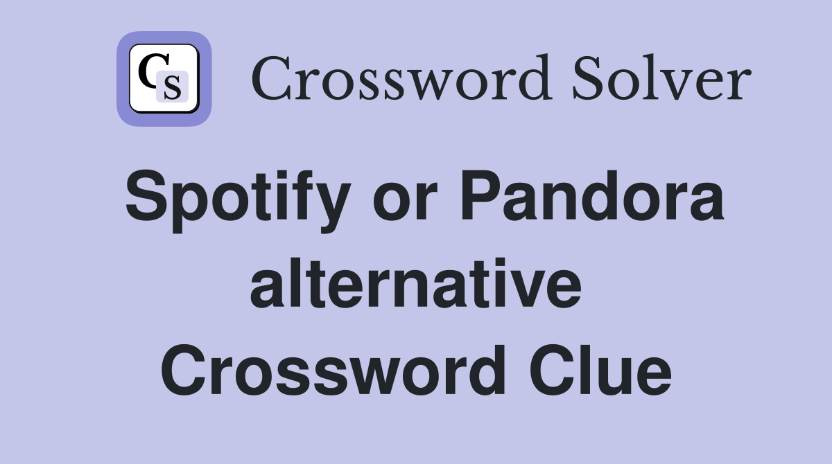 Spotify or Pandora alternative Crossword Clue