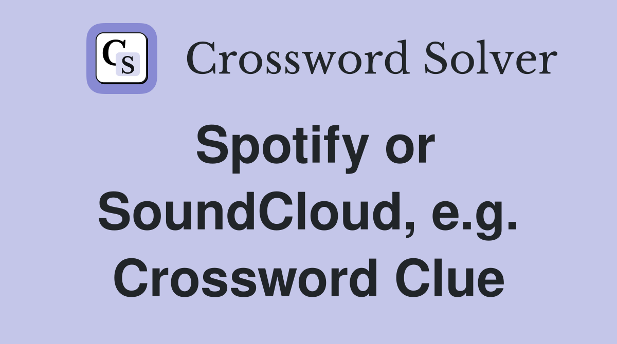 Spotify or SoundCloud, e.g. Crossword Clue