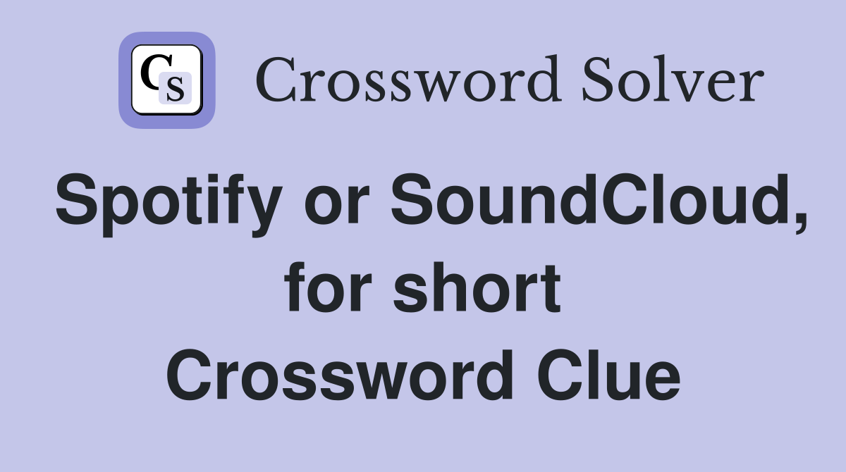 Spotify or SoundCloud, for short Crossword Clue