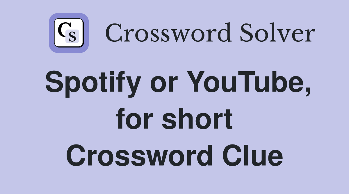 Spotify or YouTube, for short Crossword Clue