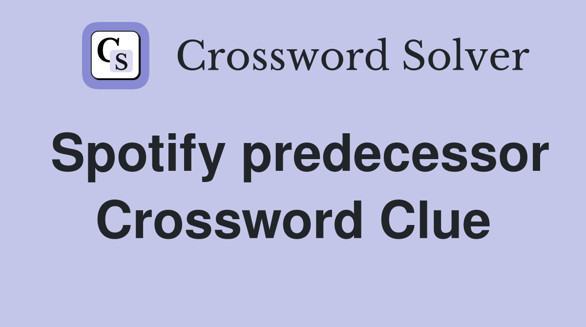 Spotify predecessor Crossword Clue