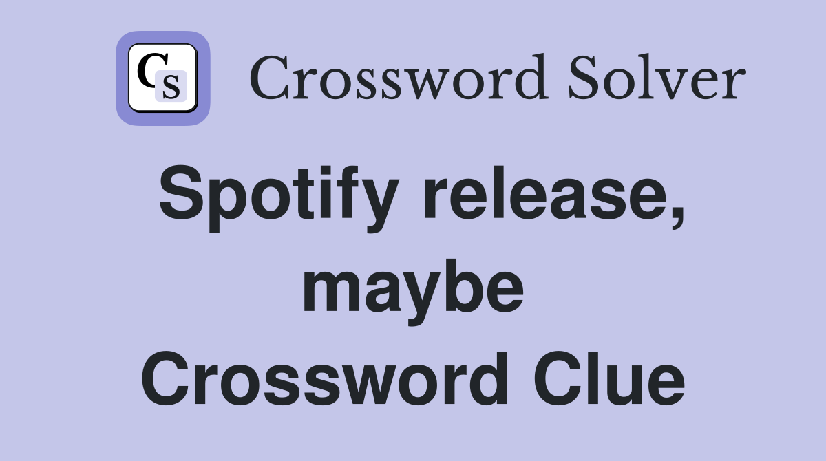 Spotify release, maybe Crossword Clue
