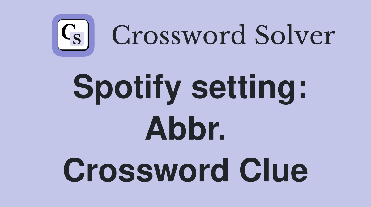 Spotify setting: Abbr. Crossword Clue