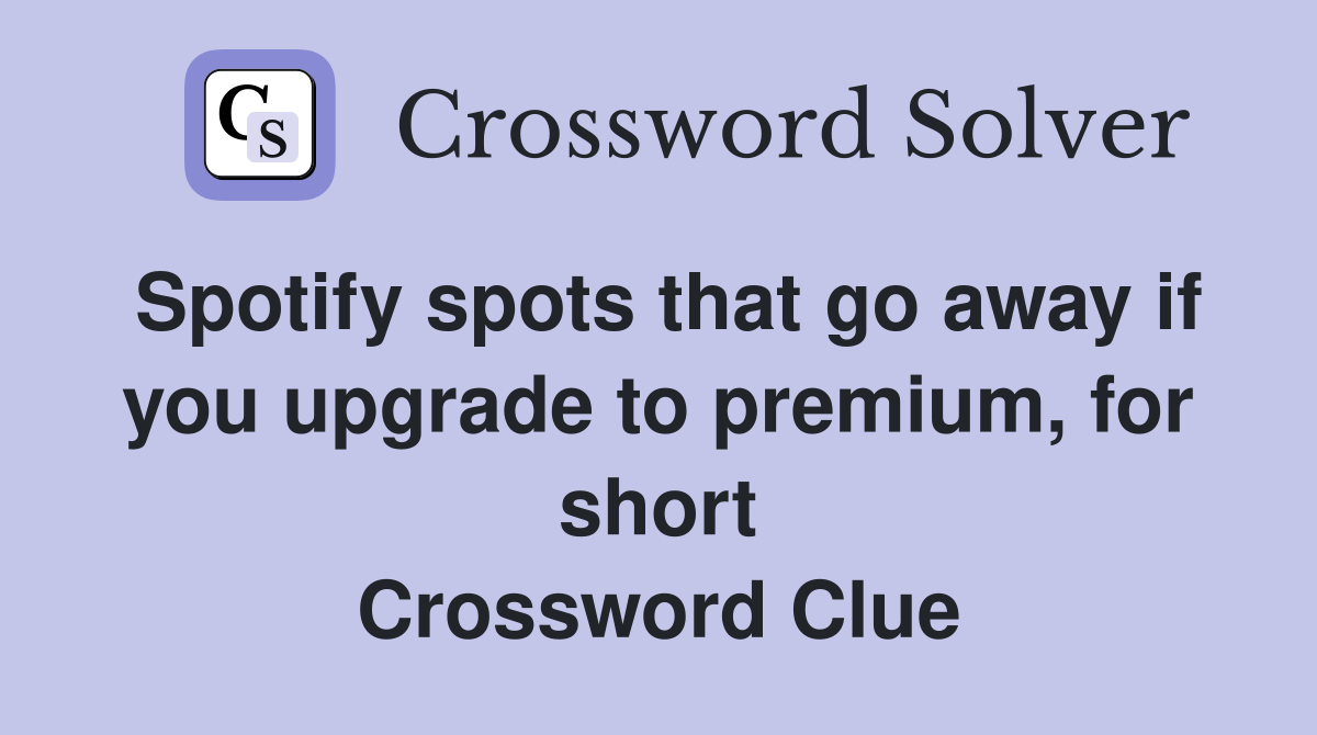 Spotify spots that go away if you upgrade to premium for short