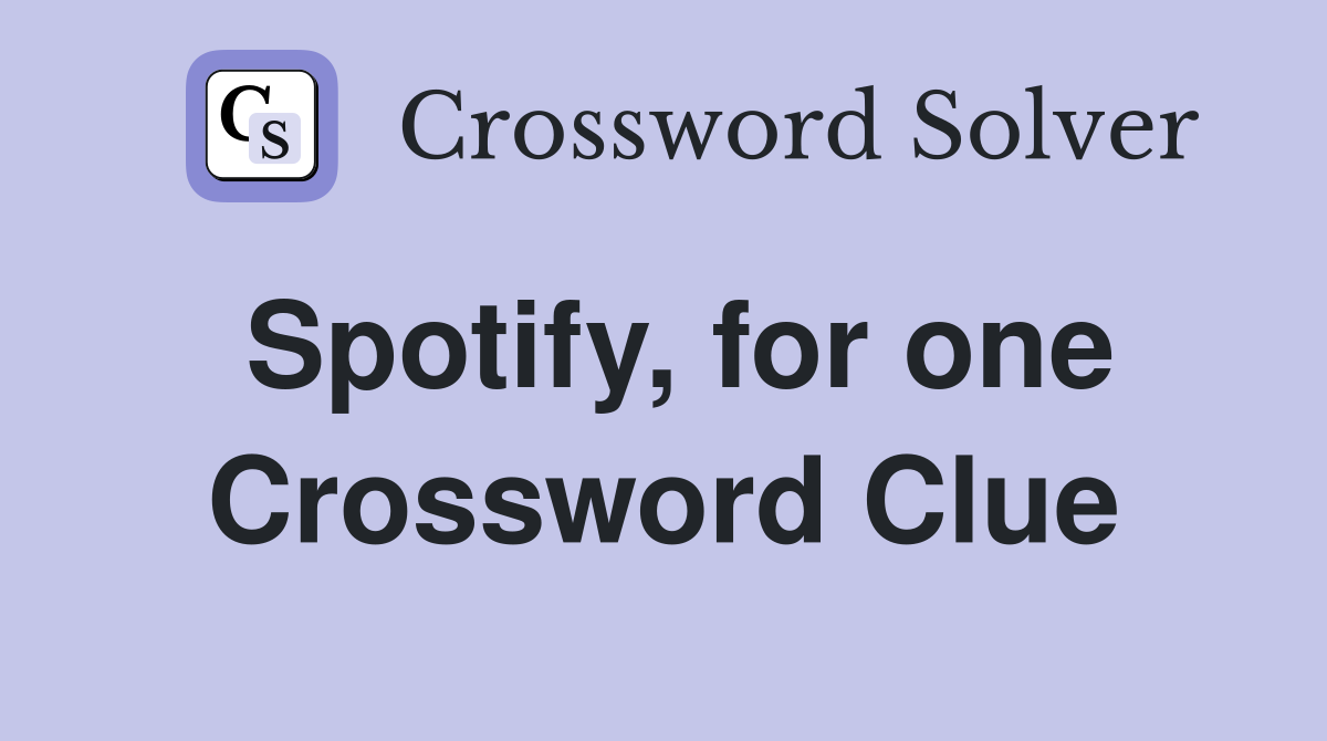 Spotify, for one Crossword Clue