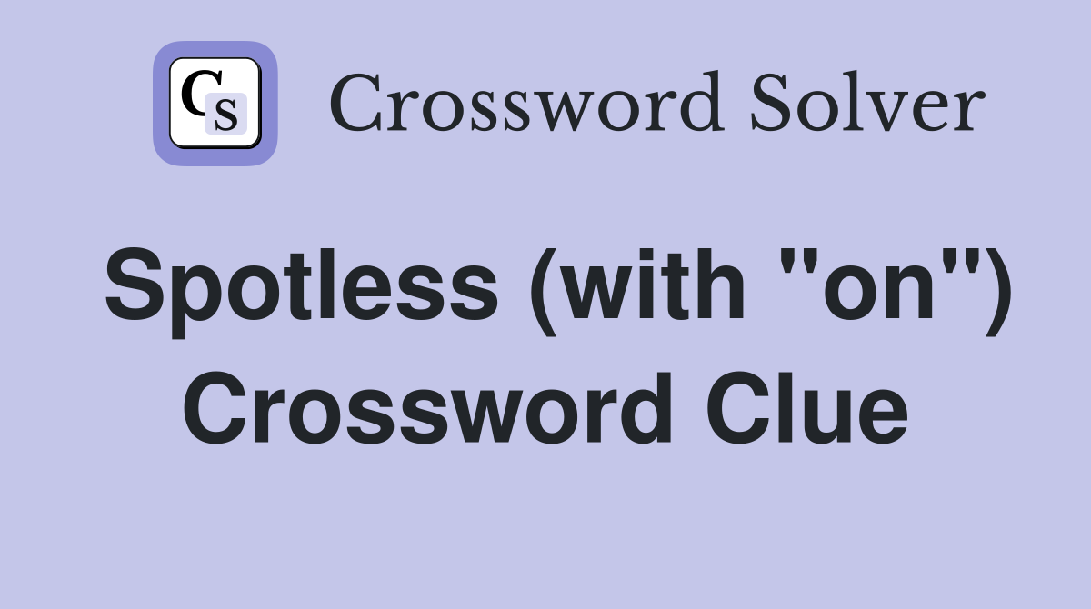 Spotless (with "on") Crossword Clue