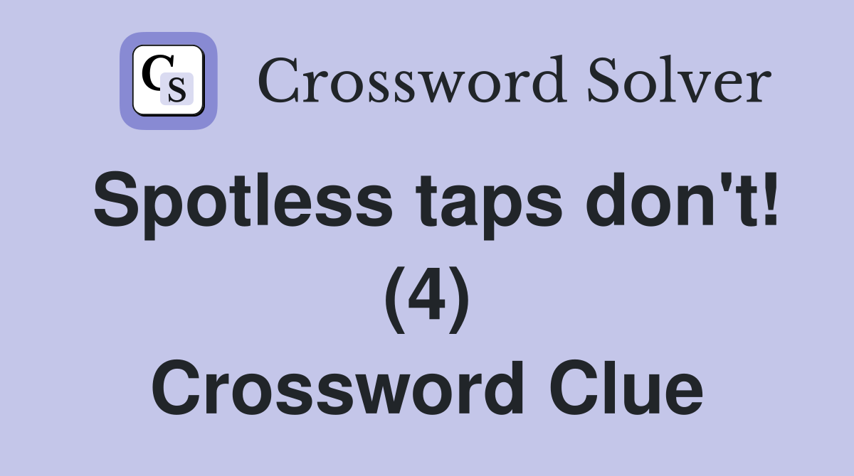 Spotless taps don't! (4) Crossword Clue