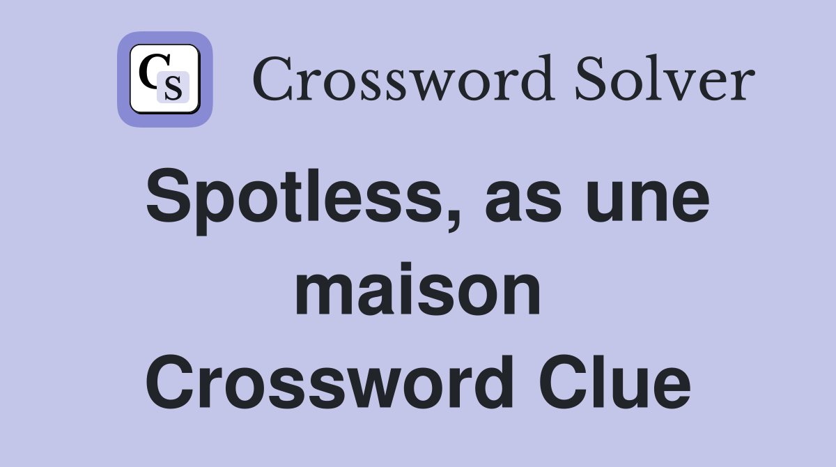Spotless, as une maison Crossword Clue