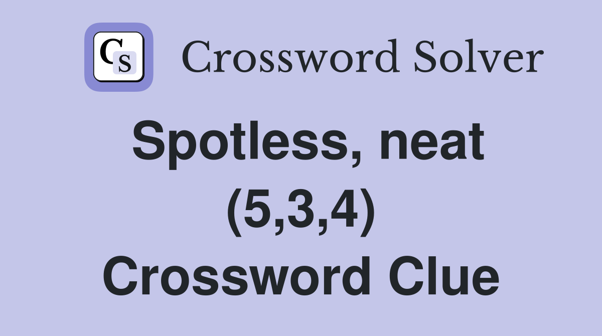 Spotless, neat (5,3,4) Crossword Clue